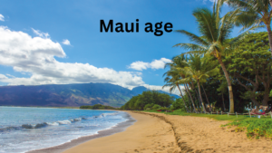 Maui age